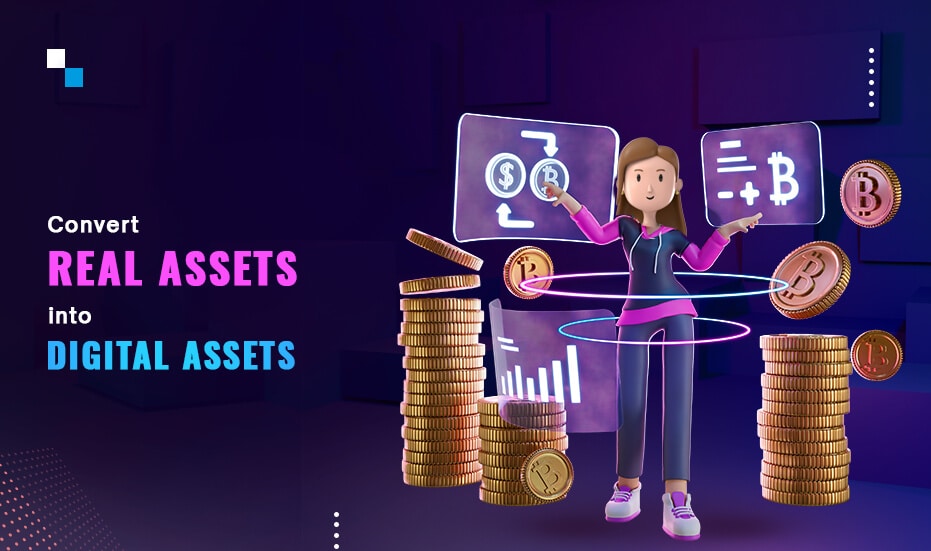 Convert Real Assets into Digital Assets