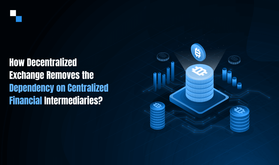 How-Decentralized-Exchange-Removes-the-Dependency-on-Centralized-Financial-Intermediaries